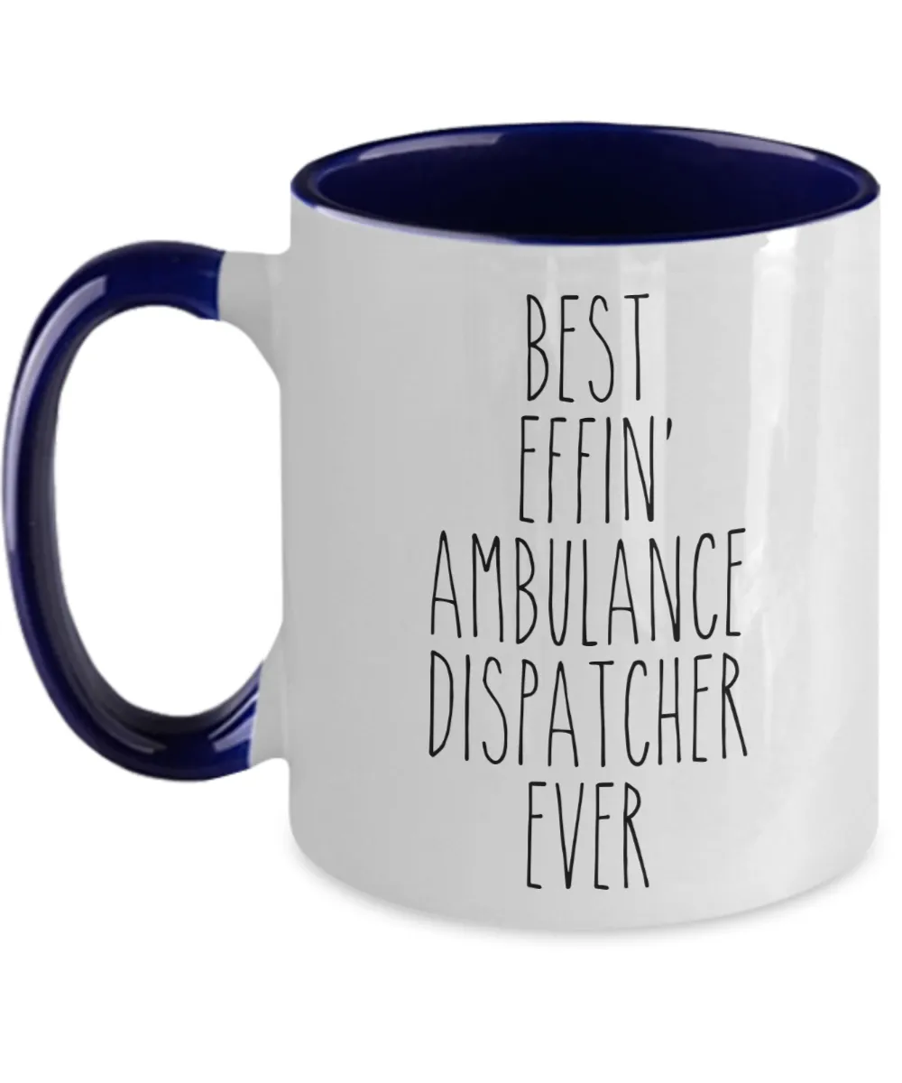 Gift For Ambulance Dispatcher Best Effin' Ambulance Dispatcher Ever Mug Two-Tone Coffee Cup Funny Coworker Gifts