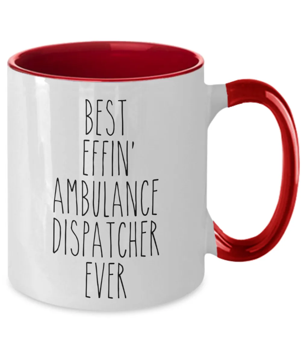Gift For Ambulance Dispatcher Best Effin' Ambulance Dispatcher Ever Mug Two-Tone Coffee Cup Funny Coworker Gifts