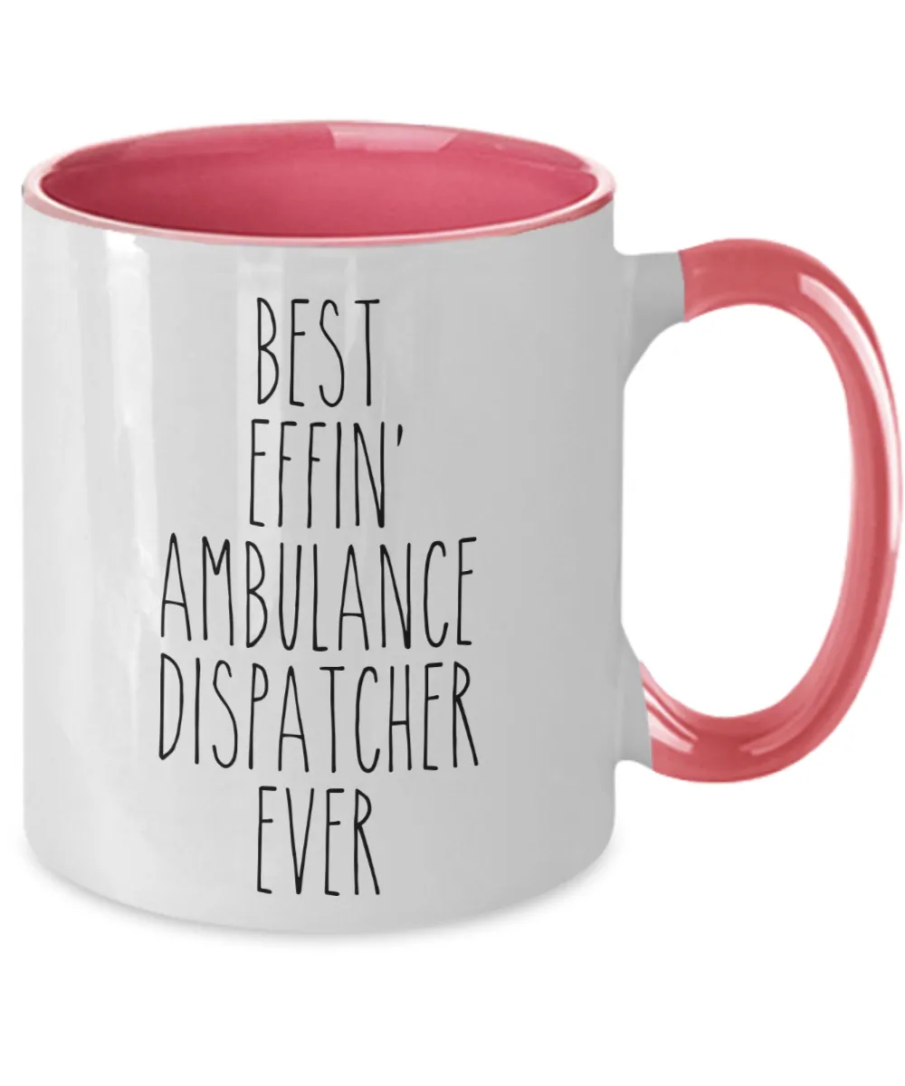 Gift For Ambulance Dispatcher Best Effin' Ambulance Dispatcher Ever Mug Two-Tone Coffee Cup Funny Coworker Gifts