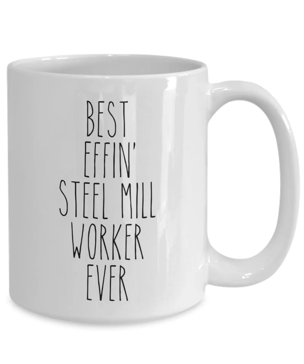 Gift For Steel Mill Worker Best Effin' Steel Mill Worker Ever Mug Coffee Cup Funny Coworker Gifts