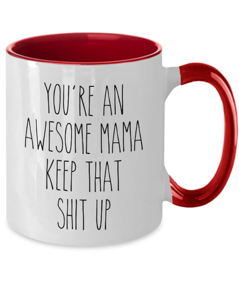 You're an Awesome Mama Keep That Shit Up Mug Two-Tone Coffee Cup Funny Gift