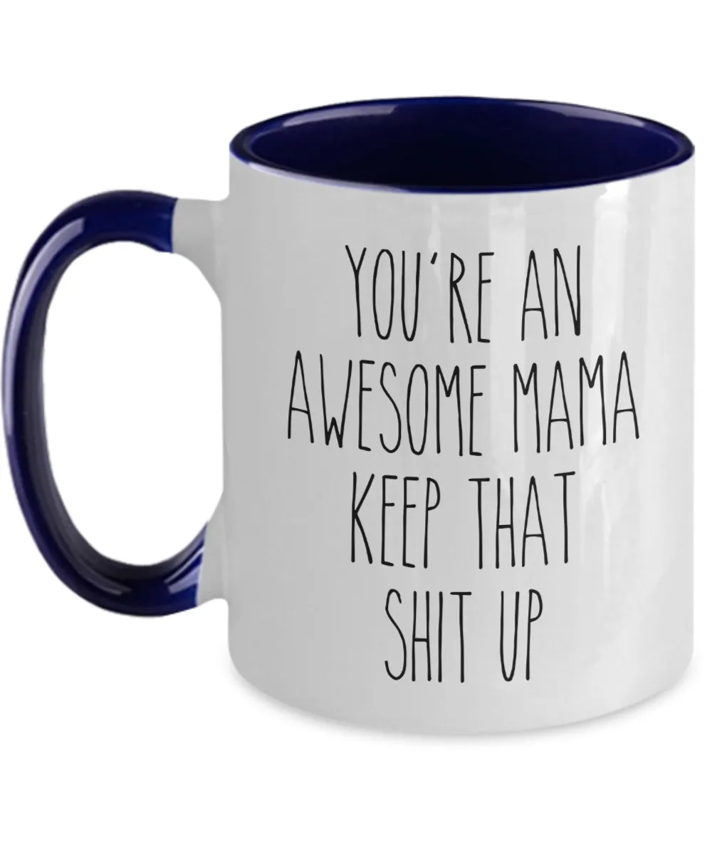 You're an Awesome Mama Keep That Shit Up Mug Two-Tone Coffee Cup Funny Gift