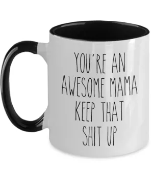 You're an Awesome Mama Keep That Shit Up Mug Two-Tone Coffee Cup Funny Gift